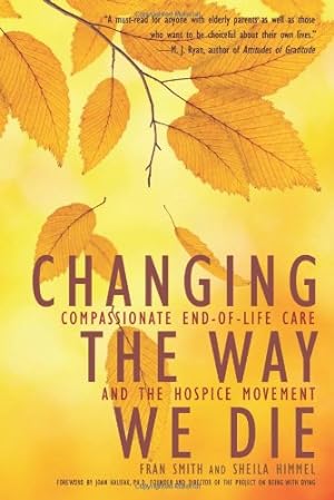 Seller image for Changing the Way We Die: Compassionate End of Life Care and The Hospice Movement by Smith, Fran, Himmel, Sheila [Paperback ] for sale by booksXpress