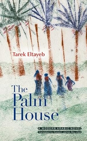 Seller image for The Palm House: A Modern Arabic Novel (Modern Arabic Literature) by Eltayeb, Tarek [Hardcover ] for sale by booksXpress