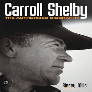 Imagen del vendedor de Carroll Shelby: The Authorized Biography by Mills, Rinsey [Paperback ] a la venta por booksXpress