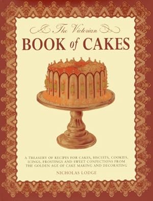 Immagine del venditore per The Victorian Book of Cakes: Treasury of Recipes, techniques and decorations from the golden age of cake-making: a classic Victorian book reissued for the modern reader by Lewis, T. Percy, Bromley, A. G. [Hardcover ] venduto da booksXpress