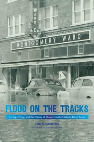 Seller image for Flood on the Tracks: Living, Dying, and the Nature of Disaster in the Elkhorn River Basin (Plains Histories) by Todd M. Kerstetter, James E. Sherow (Foreword) [Paperback ] for sale by booksXpress