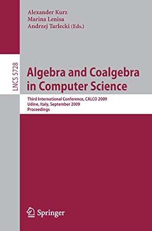 Seller image for Algebra and Coalgebra in Computer Science: Third International Conference, CALCO 2009, Udine, Italy, September 7-10, 2009, Proceedings (Lecture Notes in Computer Science) [Soft Cover ] for sale by booksXpress
