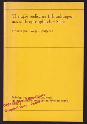 Therapie seelischer Erkrankungen aus anthroposophischer Sicht: Grundlagen - Wege - Aufgaben - Div...