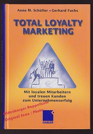 Total Loyalty Marketing: Mit loyalen Mitarbeitern und treuen Kunden zum Unternehmenserfolg - Schü...