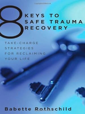 Imagen del vendedor de 8 Keys to Safe Trauma Recovery: Take-Charge Strategies to Empower Your Healing (8 Keys to Mental Health) by Rothschild, Babette [Paperback ] a la venta por booksXpress
