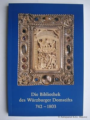 Die Bibliothek des Würzburger Domstifts 742-1803. Eine Ausstellung der Universitätsbibliothek Wür...