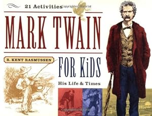 Seller image for Mark Twain for Kids: His Life & Times, 21 Activities (For Kids series) by Rasmussen, R. Kent [Paperback ] for sale by booksXpress