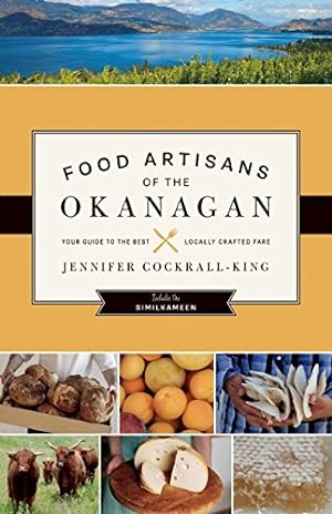 Immagine del venditore per Food Artisans of the Okanagan: Your Guide to the Best Locally Crafted Fare by Cockrall-King, Jennifer [Paperback ] venduto da booksXpress