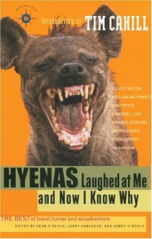 Seller image for Hyenas Laughed at Me and Now I Know Why: The Best of Travel Humor and Misadventure (Travelers' Tales Guides) by O'Reilly, Sean, Habegger, Larry, O'Reilly, James, Tim Cahill [Paperback ] for sale by booksXpress