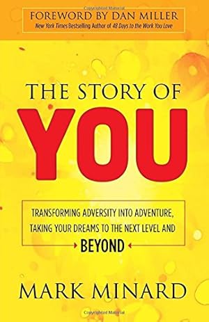 Seller image for The Story of You: Transforming Adversity into Adventure, Taking Your Dreams to the Next Level and Beyond by Minard, Mark [Paperback ] for sale by booksXpress