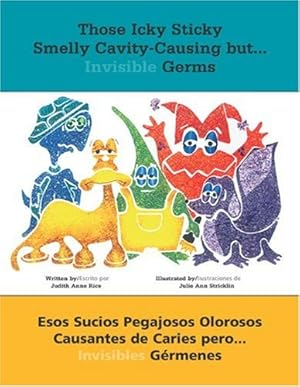 Seller image for Those Icky Sticky Smelly Cavity-Causing but . . .: Esos sucios pegajosos olorosos causantes de caries pero . . . invisibles gérmenes (Spanish Edition) by Rice, Judith Anne, Stricklin, Julie [Paperback ] for sale by booksXpress