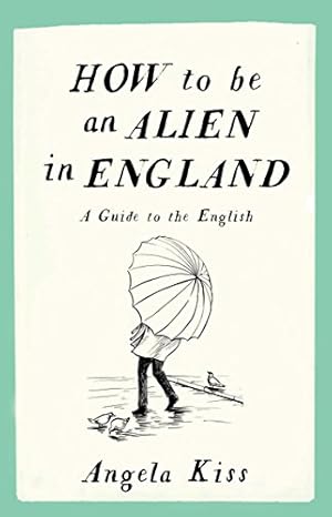 Seller image for How to be an Alien in England: A Guide to the English by Kiss, Angela [Paperback ] for sale by booksXpress