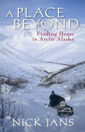 Seller image for A Place Beyond: Finding Home in Arctic Alaska by Jans, Nick [Paperback ] for sale by booksXpress