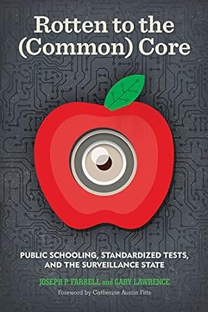 Seller image for Rotten to the (Common) Core: Public Schooling, Standardized Tests, and the Surveillance State by Farrell, Joseph P., Lawrence, Gary [Paperback ] for sale by booksXpress