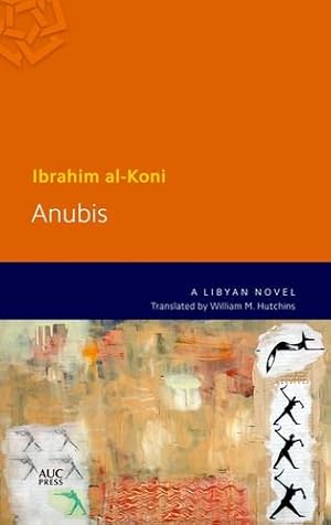 Immagine del venditore per Anubis: A Libyan Novel (Modern Arabic Literature (Paperback)) by al-Koni, Ibrahim [Paperback ] venduto da booksXpress