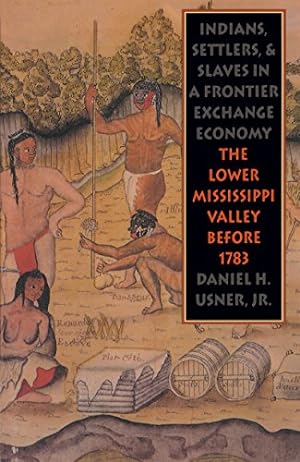 Image du vendeur pour Indians, Settlers, and Slaves in a Frontier Exchange Economy: The Lower Mississippi Valley Before 1783 (Published by the Omohundro Institute of Early . and the University of North Carolina Press) by Usner, Daniel H. [Paperback ] mis en vente par booksXpress
