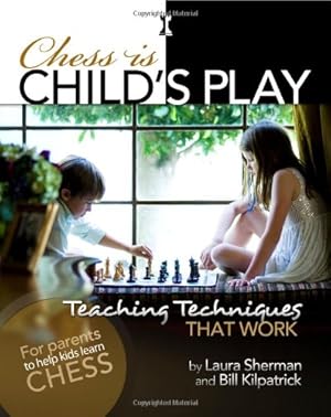 Seller image for Chess is Child's Play: Teaching Techniques That Work by Sherman, Laura, Kilpatrick, Bill [Hardcover ] for sale by booksXpress