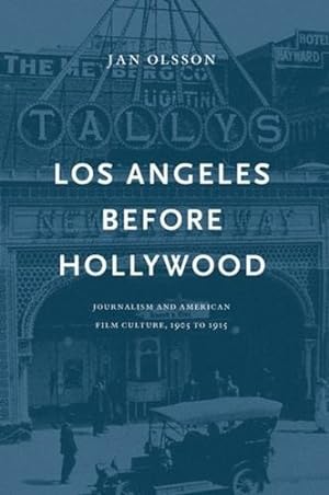Seller image for Los Angeles Before Hollywood: Journalism and American Film Culture, 1905 to 1915 (National Library of Sweden) by Olsson, Jan [Hardcover ] for sale by booksXpress