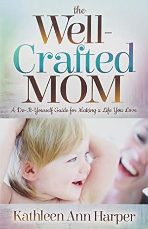Immagine del venditore per The Well-Crafted Mom: A Do-It-Yourself Guide for Making a Life You Love by Harper, Kathleen Ann [Paperback ] venduto da booksXpress