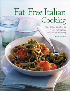 Immagine del venditore per Fat-Free Italian Cooking: Over 160 Low-Fat And No-Fat Recipes For Tempting, Tasty And Healthy Eating [Paperback ] venduto da booksXpress
