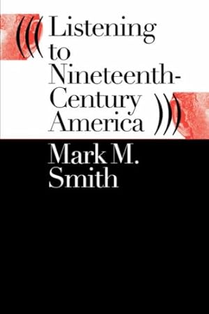 Immagine del venditore per Listening to Nineteenth-Century America by Smith, Mark M. [Paperback ] venduto da booksXpress