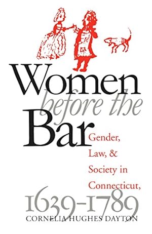 Seller image for Women Before the Bar: Gender, Law, and Society in Connecticut, 1639-1789 (Published by the Omohundro Institute of Early American History and Culture and the University of North Carolina Press) by Dayton, Cornelia Hughes [Paperback ] for sale by booksXpress