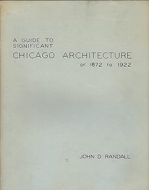 A GUIDE TO SIGNIFICANT CHICAGO ARCHITECTURE OF 1872 TO 1922