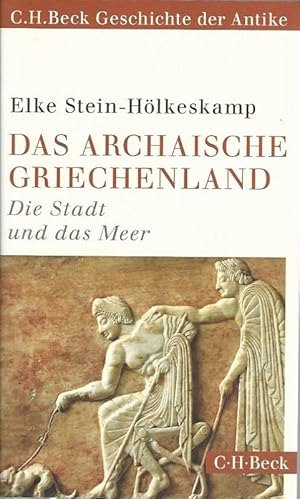 Das archaische Griechenland. Die Stadt und das Meer. C.H. Beck Geschichte der Antike. 6151.