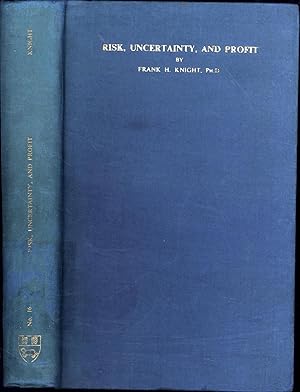 Risk, Uncertainty and Profit / No. 16 in Series of Reprints of Scarce Tracts on Economic and Poli...