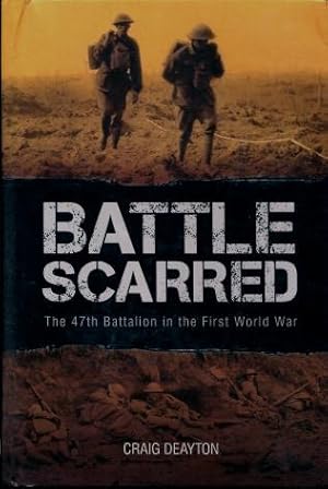 Battle Scarred : The 47th Battalion in the First World War