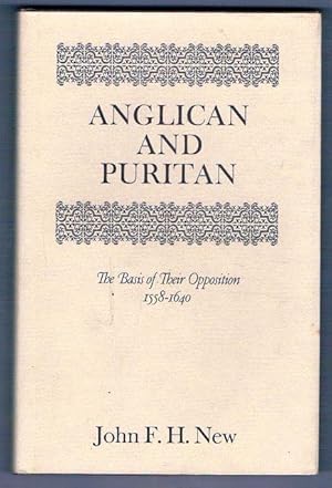 Anglican and Puritan. The Basis of Their Opposition 1558 - 1640.