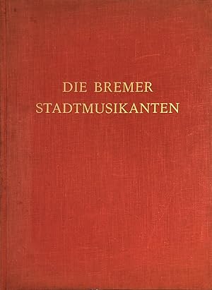Die Bremer Stadtmusikanten. Mit Bildern von Hans Fischer.