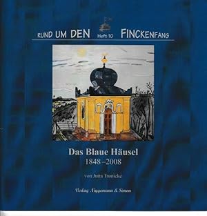 Das Blaue Häusel 1848 - 2008. Rund um den Finckenfang, Heft 10.