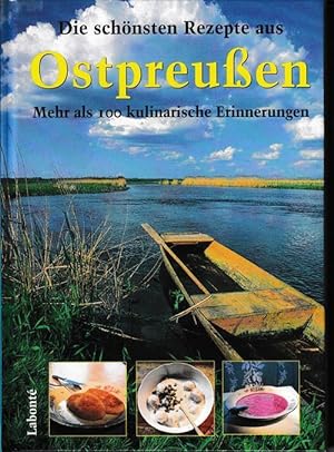 Die schönsten Rezepte aus Ostpreußen. Über 100 der schönsten Rezepte, viele Geschichten und Anekd...