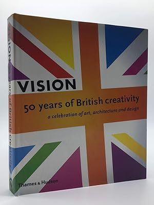 Vision: 50 Years of British Creativit: 50 Years of British Creativity, a Celebration of Art, Arch...