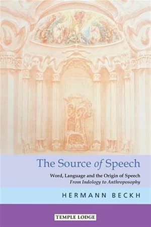 Imagen del vendedor de The the Source of Speech : Word, Language and the Origin of Speech - from Indology to Anthroposophy a la venta por GreatBookPrices