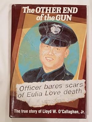 The Other End of the Gun: The true story of Lloyd W. O'Callaghan, Jr. Eulia Love Officer-Involved...