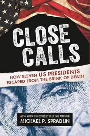 Seller image for Close Calls: How Eleven US Presidents Escaped from the Brink of Death (Hardcover) for sale by Grand Eagle Retail