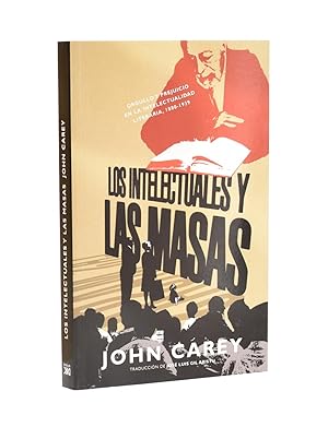 Bild des Verkufers fr LOS INTELECTUALES Y LAS MASAS. ORGULLO Y PREJUICIO EN LA INTELECTUALIDAD LITERARIA, 1880-1939 zum Verkauf von Librera Monogatari