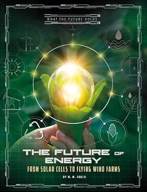 Seller image for Future of Energy: from Solar Cells to Flying Wind Farms (What the Future Holds) (Paperback) for sale by Grand Eagle Retail