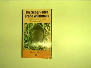 Die Scher- oder Grosse Wühlmaus im Klein-, Haus- und Erwerbsgarten;