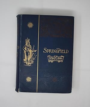Springfield: 1636 - 1886 History of Town & City