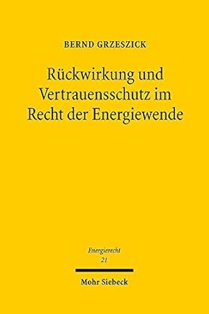 Image du vendeur pour Ruckwirkung Und Vertrauensschutz Im Recht Der Energiewende: Zu Den Verfassungsrechtlichen Grenzen Von Gesetzesanderungen Im Rahmen Der Energiewende Am . Zum Deutschen, Europaischen Und Inte) mis en vente par WeBuyBooks