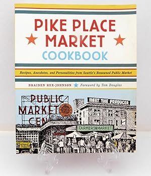 Pike Place Market Cookbook: Recipes, Anecdotes, and Personalities from Seattle's Renowned Public ...