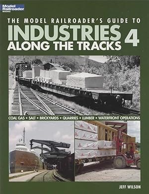 Imagen del vendedor de Model Railroader Books: The Model Railroader's Guide to 'Industries Along the Tracks' *Volume #04* a la venta por Train World Pty Ltd