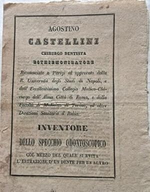 Immagine del venditore per Agostino Castellini chirurgo Dentista esthiemonizatore riconosciuto a Parigi ed approvato dalla R. Universit degli Studi di Napoli e dall?Eccelentissimo Collegio Medico Chirurgo dell?Alma Citt di Roma e dalla Facolt di Medicina di Torino, ed altre Direzioni Sanitarie d'Italia.Inventore dello Specchio Odontoscopico col mezzo del quale si evita l?estrazione d?un dente per un altro. venduto da LIBRERIA PAOLO BONGIORNO