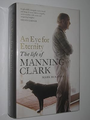 Imagen del vendedor de An Eye for Eternity : The Life of Manning Clark a la venta por Manyhills Books