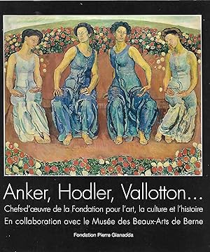 Anker, Hodler, Vallotton. : Fondation pour l'art, la culture et l'histoire