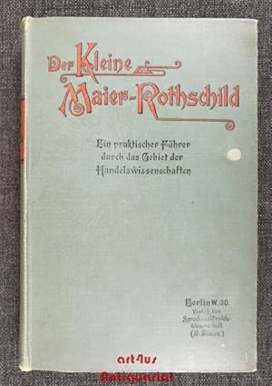 Image du vendeur pour Der kleine Maier-Rothschild : Ein praktischer Fhrer durch das Wissenswrdige aus dem Gebiet der Handelswissenschaften : Fr Zglinge des Handelsstandes, Geschftsleute und Gewerbetreibende. mis en vente par art4us - Antiquariat