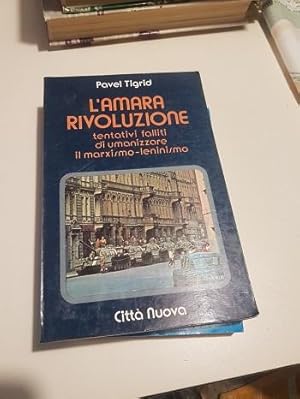 Seller image for L'AMARA RIVOLUZIONE TENTATIVI FALLITI DI UMANIZZARE IL MARXISMO LENINISMO, for sale by Libreria antiquaria Pagine Scolpite